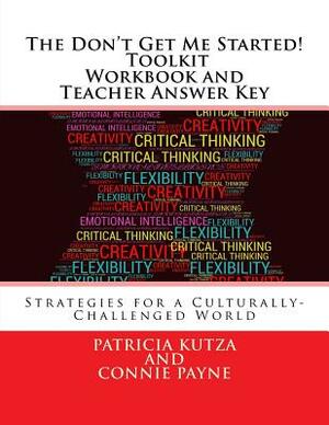 The Don't Get Me Started! Toolkit - Workbook and Teacher Answer Key: Strategies for a Culturally-Challenged World by Connie Payne, Patricia Kutza