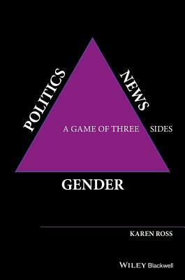 Gender, Politics, News: A Game of Three Sides by Karen Ross