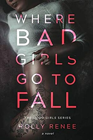 Where Bad Girls Go to Fall by Holly Renee