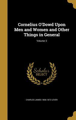 Cornelius O'Dowd Upon Men and Women and Other Things in General; Volume 3 by Charles James Lever