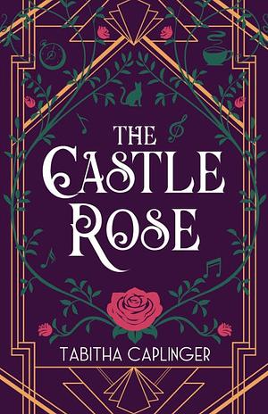 The Castle Rose by Tabitha Caplinger