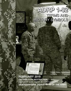 Army Doctrine Reference Publication ADRP 1-02 Terms and Military Symbols February 2015 by United States Government Us Army