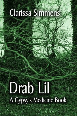 Drab Lil: A Gypsy's Medicine Book by Clarissa Simmens