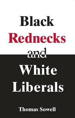 Black Rednecks & White Liberals: Hope, Mercy, Justice and Autonomy in the American Health Care System by Thomas Sowell