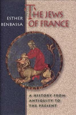 The Jews of France: A History from Antiquity to the Present by Esther Benbassa