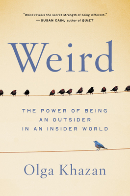 Weird: The Power of Being an Outsider in an Insider World by Olga Khazan