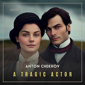 A Tragic Actor by Anton Chekhov