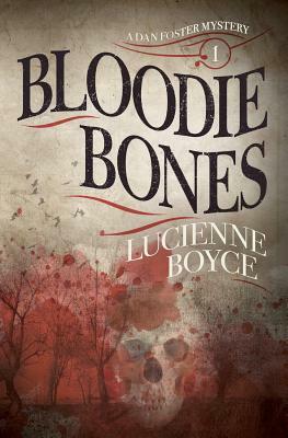 Bloodie Bones: A Dan Foster Mystery by Lucienne Boyce