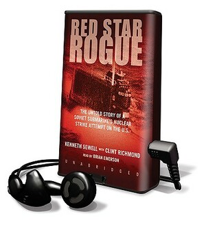 Red Star Rogue: The Untold Story of a Soviet Submarine's Nuclear Strike Attempt on the U.S. by Kenneth Sewell