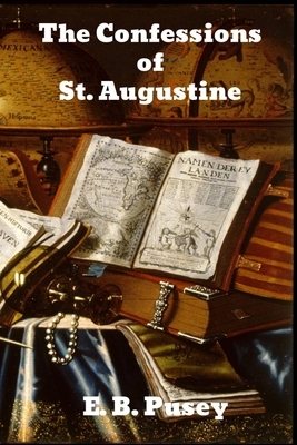 The Confessions of Saint Augustine by E. B. Pusey
