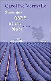 Denn das Glück ist eine Reise: Roman by Caroline Vermalle