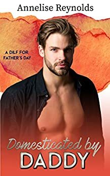 Domesticated by Daddy by Annelise Reynolds