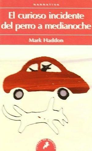 El curioso incidente del perro a media noche/The Curious Incident of the Dog in the Night Time (Spanish Edition) by Mark Haddon by Mark Haddon, Mark Haddon