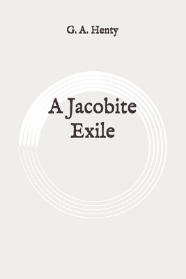 A Jacobite Exile: Original by G.A. Henty