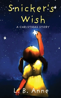 Snicker's Wish: A Christmas Story by L.B. Anne