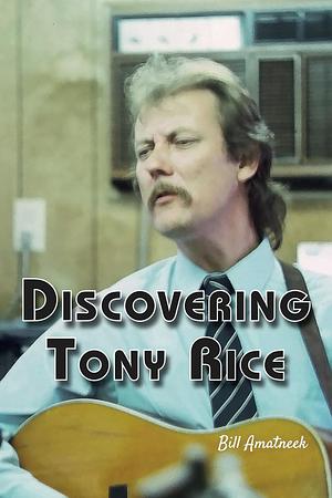 Discovering Tony Rice by Bill Amatneek