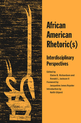 African American Rhetoric(s): Interdisciplinary Perspectives by Elaine B. Richardson, Ronald L. Jackson