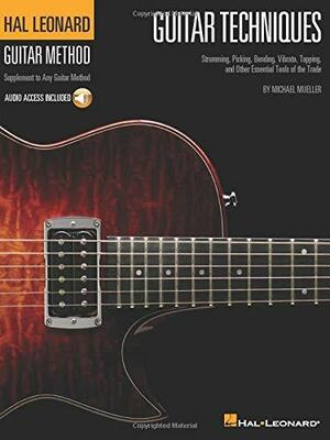 Guitar Techniques: Strumming, Picking, Bending, Vibrato, Tapping, and Other Essential Tools of the Trade by Michael Mueller