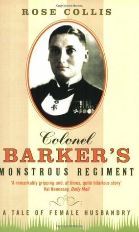 Colonel Barker's Monstrous Regiment: A Tale of Female Husbandry by Rose Collis