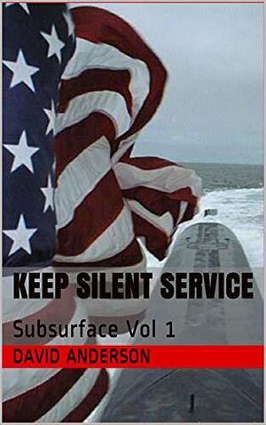 Keep Silent Service: Subsurface Vol 1 by David Anderson, David Anderson