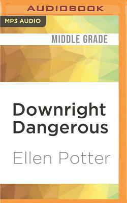 Downright Dangerous by Ellen Potter