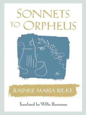 Sonnets to Orpheus by Rainer Maria Rilke