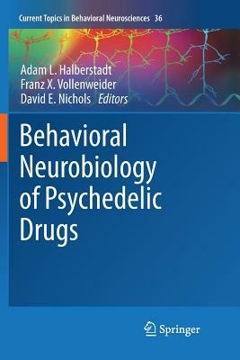 Behavioral Neurobiology of Psychedelic Drugs by 