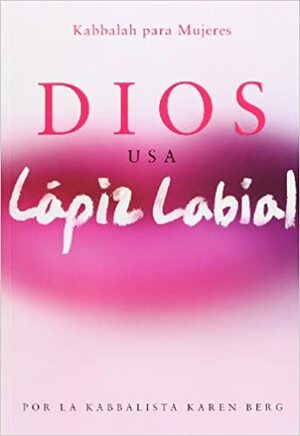 Dios Usa Lapiz Labial: God Wears Lipstick by Karen Berg