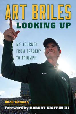 Art Briles: Looking Up: My Journey from Tragedy to Triumph by Nick Eatman