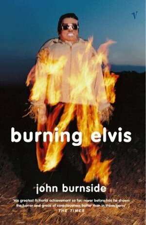 Burning Elvis by John Burnside