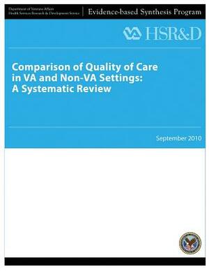 Comparison of Quality of Care in VA and Non-VA Settings: A Systematic Review by Health Services Research Service, U. S. Department of Veterans Affairs