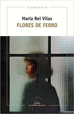 Flores de ferro by María Rei Vilas