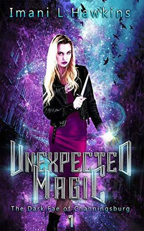 Unexpected Magic: The Dark Fae of Channingsburg Book One by Imani L. Hawkins