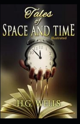 Tales of Space and Time Illustrated by H.G. Wells