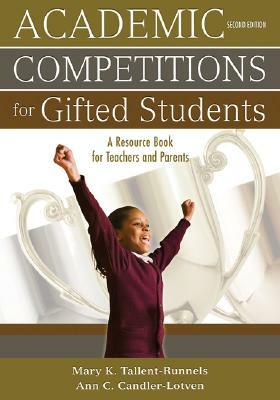 Academic Competitions for Gifted Students: A Resource Book for Teachers and Parents by Ann C. Candler-Lotven, Mary K. Tallent-Runnels