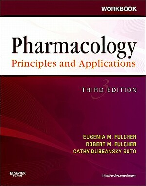 Workbook for Pharmacology: Principles and Applications: A Worktext for Allied Health Professionals by Cathy Dubeansky Soto, Robert M. Fulcher, Eugenia M. Fulcher