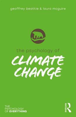 The Psychology of Climate Change by Geoffrey Beattie, Laura McGuire