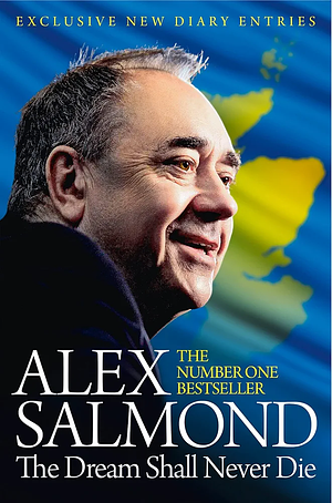 The Dream Shall Never Die by Alex Salmond