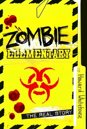 Zombie Elementary: The Real Story by Howard Whitehouse
