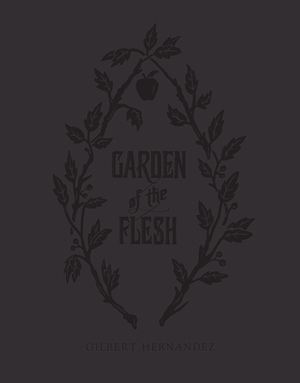 Garden of the Flesh by Gilbert Hernández