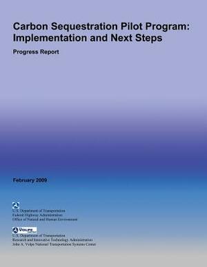 Carbon Sequestration Pilot Program: Implementation and Next Steps- Progress Report by U. S. De Federal Highway Administration