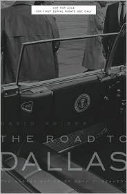 The Road to Dallas: The Assassination of John F. Kennedy by David E. Kaiser