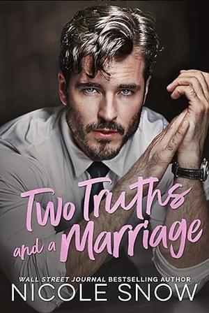 Two Truths and a Marriage: A Grumpy Sunshine Romance by Nicole Snow