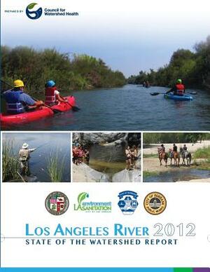 Los Angeles River 2012 State of the Watershed Report by Scott Johnson, Nancy Steele