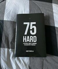 75 Hard: A Tactical Guide to Winning the War with Yourself by Andy Frisella