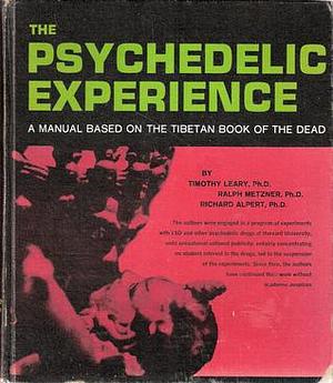 The Psychedelic Experience by Timothy Leary, Timothy Leary, Ralph Metzner, Richard Alpert