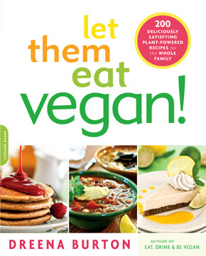 Let Them Eat Vegan!: 200 Deliciously Satisfying Plant-Powered Recipes for the Whole Family by Dreena Burton