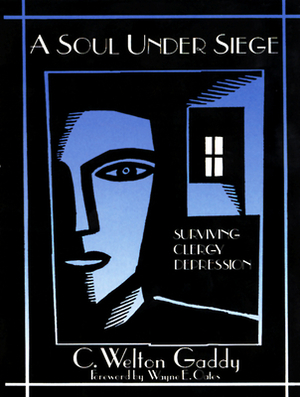 A Soul Under Siege: Surviving Clergy Depression by C. Welton Gaddy