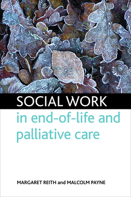 Social Work in End-Of-Life Care by Margaret Reith, Malcolm Payne