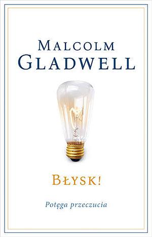 Błysk! Potęga przeczucia by Malcolm Gladwell